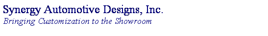 Text Box: Synergy Automotive Designs, Inc.
Bringing Customization to the Showroom
